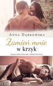 Zamień mnie w krzyk. Autor: Beata Anna Dąbrowska. Dadada.pl Okładka książki Zamień mnie w krzyk