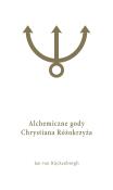 Alchemiczne Gody Chrystiana Różokrzyża Tom 1. Autor: Rijckenborgh van Jan. Dadada.pl Okładka książki Alchemiczne Gody Chrystiana Różokrzyża Tom 1