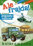 Ale frajda! Wykoloruj pojazdy wojskowe. Autor: WYDAWNICTWO SKRZAT. Dadada.pl Okładka książki Ale frajda! Wykoloruj pojazdy wojskowe