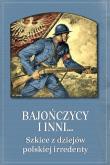 Okładka książki Bajończycy i inni Szkice z dziejów polskiej irredenty