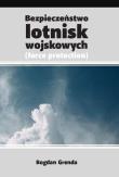 Bezpieczeństwo lotnisk wojskowych. Autor: Grenda Bogdan. Dadada.pl Okładka książki Bezpieczeństwo lotnisk wojskowych