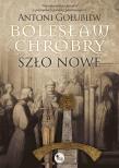 Bolesław Chrobry. Szło nowe. Autor: Antoni Gołubiew. Dadada.pl Okładka książki Bolesław Chrobry. Szło nowe