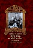 Całuję rączki, do nóżek upadam. Autor: Kozubska Katarzyna Ewa. Dadada.pl Okładka książki Całuję rączki, do nóżek upadam