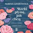 CD MP3 Rzeki płyną, jak chcą. Autor: Marta Markowicz. Dadada.pl Okładka książki CD MP3 Rzeki płyną, jak chcą
