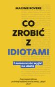 Okładka książki Co zrobić z idiotami. I samemu nie wyjść na idiotę