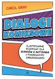 Dialogi komiksowe Ilustrowane rozmowy dla uczniów z autyzmem i pokrewnymi zaburzeniami. Autor: CAROL GRAY. Dadada.pl Okładka książki Dialogi komiksowe Ilustrowane rozmowy dla uczniów z autyzmem i pokrewnymi zaburzeniami