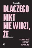 Dlaczego nikt nie widzi, że umieram. Historie ofiar przemocy psychicznej. Autor: Kim Renata. Dadada.pl Okładka książki Dlaczego nikt nie widzi, że umieram. Historie ofiar przemocy psychicznej