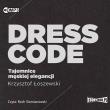 Dress code. Tajemnice męskiej elegancji audiobook. Autor: Krzysztof Łoszewski. Dadada.pl Okładka książki Dress code. Tajemnice męskiej elegancji audiobook
