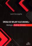 Okładka książki Droga do wojny kulturowej. Ideologia Dobrej Zmiany