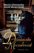 Dziedziczka z Moczarowisk. Autor: Jacek Skowroński, Maria Ulatowska. Dadada.pl Okładka książki Dziedziczka z Moczarowisk