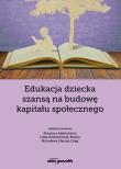 Edukacja dziecka szansą na budowę kapitału społecznego. Autor: (red.) Marzena Adamowicz, Kataryńczuk-Mania Lidia, Nyczaj-Drąg Mirosława. Dadada.pl Okładka książki Edukacja dziecka szansą na budowę kapitału społecznego