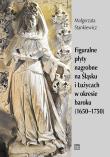 Okładka książki Figuralne płyty nagrobne na Śląsku i Łużycach w okresie baroku (1650-1750)