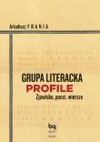 Grupa Literacka PROFILE. Zjawisko, poeci, wiersze. Autor: Arkadiusz Frania. Dadada.pl Okładka książki Grupa Literacka PROFILE. Zjawisko, poeci, wiersze