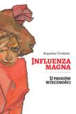 Influenza magna. U progów wieczności. Autor: Chrabota Bogusław. Dadada.pl Okładka książki Influenza magna. U progów wieczności