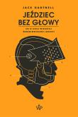 Jeździec bez głowy Co o ciele wiedzieli ludzie średniowiecza?. Autor: Hartnell Jack. Dadada.pl Okładka książki Jeździec bez głowy Co o ciele wiedzieli ludzie średniowiecza?