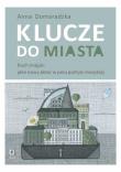 Klucze do miasta. Autor: Domaradzka Anna. Dadada.pl Okładka książki Klucze do miasta