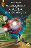 Magia starego miecza. Na tropach tajemnic. Tom 3. Autor: Rekosz Dariusz. Dadada.pl Okładka książki Magia starego miecza. Na tropach tajemnic. Tom 3