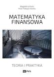 Matematyka finansowa. Teoria i praktyka. Autor: Redo Magdalena, Prewysz-Kwinto Piotr. Dadada.pl Okładka książki Matematyka finansowa. Teoria i praktyka