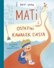 Okładka książki Mati i ostatni kawałek ciasta
