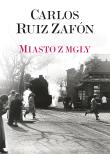 Miasto z mgły. Autor: Carlos Ruiz Zafón. Dadada.pl Okładka książki Miasto z mgły