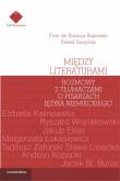 Między literaturami. Rozmowy z tłumaczami o pisarzach języka niemieckiego. Autor: Piotr de Bończa-Bukowski, Zarychta Paweł. Dadada.pl Okładka książki Między literaturami. Rozmowy z tłumaczami o pisarzach języka niemieckiego