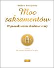 Moc sakramentów. W poszukiwaniu skarbów wiary. Autor: BARBARA GARCZYŃSKA. Dadada.pl Okładka książki Moc sakramentów. W poszukiwaniu skarbów wiary