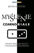 Myślenie czarno-białe. Autor: Kevin Dutton. Dadada.pl Okładka książki Myślenie czarno-białe