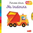 Na budowie. Akademia mądrego dziecka. Pierwsze słowa. Autor: Nathalie Choux. Dadada.pl Okładka książki Na budowie. Akademia mądrego dziecka. Pierwsze słowa