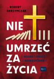 Nie umrzeć za życia. Autor: Skrzypczak Robert. Dadada.pl Okładka książki Nie umrzeć za życia