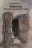 Niepamięć. O literaturze polskiej XX wieku. Autor: Bereś Stanisław. Dadada.pl Okładka książki Niepamięć. O literaturze polskiej XX wieku