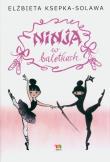 Ninja w baletkach. Autor: Elżbieta Ksepka-Solawa, Barbara Sobczyńska. Dadada.pl Okładka książki Ninja w baletkach