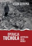 Operacja Tuchola. Antypolska akcja Kremla. Autor: Leszek Szerepka. Dadada.pl Okładka książki Operacja Tuchola. Antypolska akcja Kremla