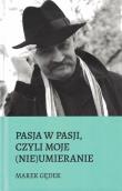 Pasja w pasji, czyli moje (nie)umieranie. Autor: Gędek Marek. Dadada.pl Okładka książki Pasja w pasji, czyli moje (nie)umieranie