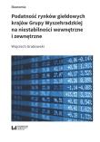 Okładka książki Podatność rynków giełdowych krajów Grupy Wyszehradzkiej na niestabilności wewnętrzne i zewnętrzne