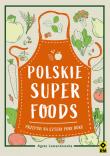 Polskie superfoods. Przepisy na cztery pory roku. Autor: Agata Lewandowska. Dadada.pl Okładka książki Polskie superfoods. Przepisy na cztery pory roku