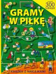 Ponad 300 naklejek. Gramy w piłkę - uszkodzone. Autor: Opracowanie zbiorowe. Dadada.pl Okładka książki Ponad 300 naklejek. Gramy w piłkę - uszkodzone