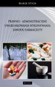 Prawno - administracyjne uwarunkowania wykonywania zawodu farmaceuty. Autor: Marek Stych. Dadada.pl Okładka książki Prawno - administracyjne uwarunkowania wykonywania zawodu farmaceuty