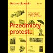 Okładka książki Przedmioty protestu. Kultury materialne współczesnych ruchów społecznych