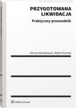 Przygotowana likwidacja Praktyczny poradnik. Autor: Kosmal Robert, Kwiatkowski Dariusz. Dadada.pl Okładka książki Przygotowana likwidacja Praktyczny poradnik
