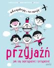 Okładka książki Przyjaźń. Jak się zaprzyjaźnić i przyjaźnić