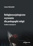Okładka książki Religijnosocjologiczne wyzwania dla pedagogiki religii. Studium socjologiczne