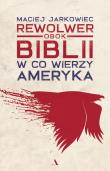Okładka książki Rewolwer obok Biblii. W co wierzy Ameryka
