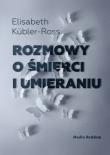 Rozmowy o śmierci i umieraniu. Autor: Kübler-Ross Elizabeth. Dadada.pl Okładka książki Rozmowy o śmierci i umieraniu