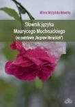 Słownik języka Maurycego Mochnackiego. Autor: Wojtyńska-Nowotka Milena. Dadada.pl Okładka książki Słownik języka Maurycego Mochnackiego