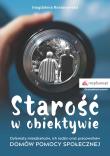 Starość w obiektywie. Dylematy mieszkańców, ich rodzin oraz pracowników domów pomocy społecznej. Autor: Magdalena Rosłonowska. Dadada.pl Okładka książki Starość w obiektywie. Dylematy mieszkańców, ich rodzin oraz pracowników domów pomocy społecznej