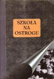 Szkoła na Ostrogu. Autor:   Praca zbiorowa. Dadada.pl Okładka książki Szkoła na Ostrogu