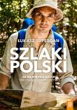 Szlaki Polski. 30 najpiękniejszych tras długodystansowych. Autor: Supergan Łukasz. Dadada.pl Okładka książki Szlaki Polski. 30 najpiękniejszych tras długodystansowych