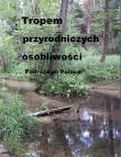 Tropem przyrodniczych osobliwości. Autor: Regel Wiesława. Dadada.pl Okładka książki Tropem przyrodniczych osobliwości