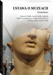 Ustawa o muzeach Komentarz. Autor: Cieślik Ziemowit, Gredka-Ligarska Iwona, Gwoździewicz-Matan Paulina, Lipowicz Irena, Matan Andrzej. Dadada.pl Okładka książki Ustawa o muzeach Komentarz