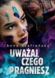 Uważaj, czego pragniesz. Autor: Szafrańska Anna. Dadada.pl Okładka książki Uważaj, czego pragniesz